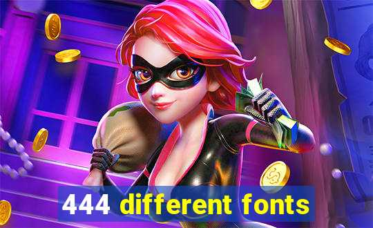 444 different fonts